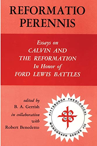 Reformatio Perennis: Essays on Calvin and the Reformation in Honor of Ford Lewis Battles: 32