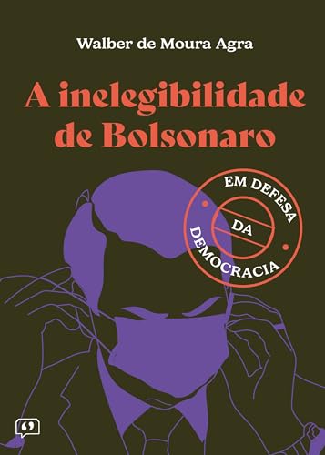 A inelegibilidade de Bolsonaro: em defesa da democracia
