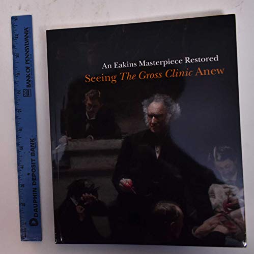 An Eakins Masterpiece Restored: Seeing the Gros... 0876332351 Book Cover