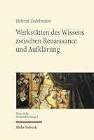 Werkstatten Des Wissens Zwischen Renaissance Und Aufklarung 3161538072 Book Cover