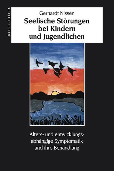 Seelische Störungen bei Kindern und Jugendlichen: Alter- und entwicklungsabhängige Symptomatik und ihre Behandlung: Alters- und entwicklungsabhängige Symptomatik und ihre Behandlung