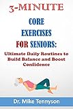  3-MINUTE CORE EXERCISES FOR SENIORS: Ultimate Daily Weekly Routines to Build Balance and Boost Your Confidence (English Edition)