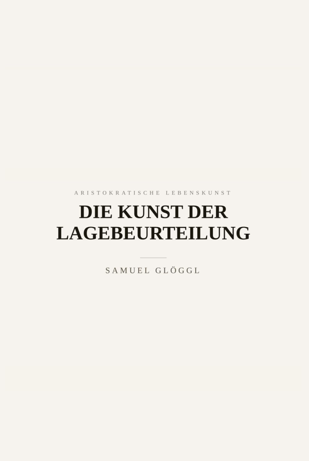 Die Kunst der Lagebeurteilung: Fakten, Grenzen, Spielräume (Aristokratische Lebenskunst)