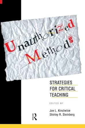 Unauthorized Methods: Strategies for Critical Teaching Unauthorized Methods: Strategies for Critical Teaching book cover