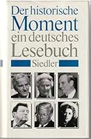 Der historische Moment. Ein deutsches Lesebuch 3886804062 Book Cover
