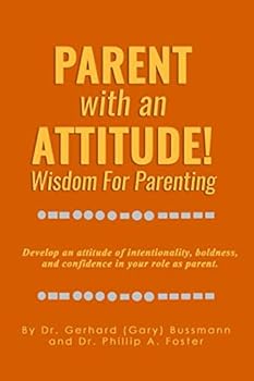 Parent with an Attitude : Wisdom for Parenting