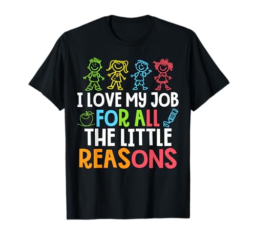 Teachers I Love My Job for All The Little Reasons Teacher T-Shirt