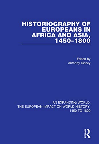 Historiography of Europeans in Africa and Asia, 1450–1800 (An Expanding World: The European Impact on World History, 1450 to 1800 Book 4)