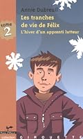 LES TRANCHES DE VIE DE FELIX V. 02 L'HIVER D'UN APPRENTI LUTTEUR 2895373493 Book Cover