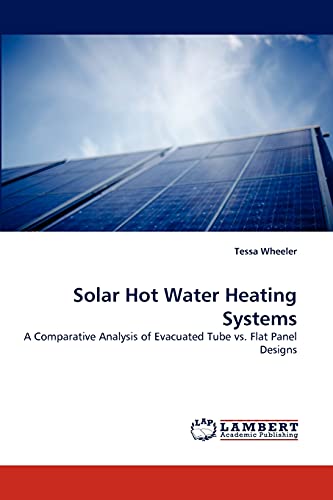 Solar Hot Water Heating Systems: A Comparative Analysis of Evacuated Tube vs. Flat Panel Designs