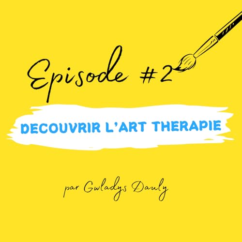 Épisode #2 - Découvrir l’art thérapie cover art