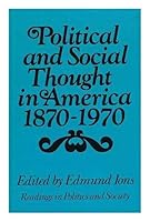 Political and social thought in America, 1870-1970; (Readings in politics and society) 0297001361 Book Cover