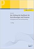  Die Prüfung der Kaufleute für Versicherungen und Finanzen: Prüfungswissen für die Abschlussprüfung. (Prüfungsbücher für kaufmännische Ausbildungsberufe)