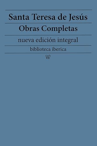 Santa Teresa de Jesús: Obras completas (nueva edición integral): precedido de la biografia del autor (biblioteca iberica nº 40)