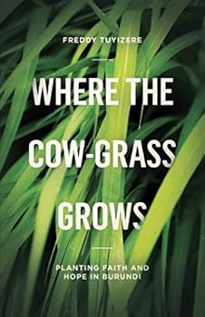 Where the Cow-Grass Grows: Planting Faith and Hope in Burundi