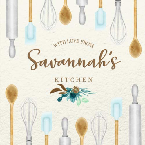 With Love From Savannah’s Kitchen: Personalized Empty Cookbook for Recipes | Write in Personal and Family Meals