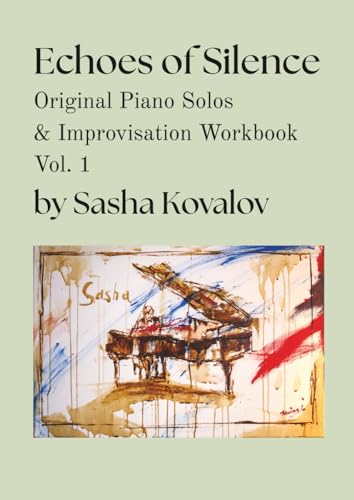 Echoes of Silence: Original Piano Solos & Improvisation Workbook: Neoclassical Sheet Music and a Step-by-Step Guide to Creative Playing for Classically Trained Pianists