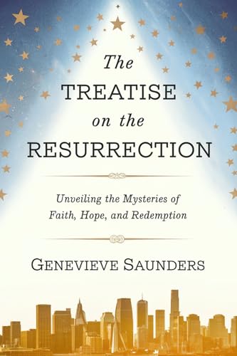 The Treatise on the Resurrection: Unveiling the Mysteries of Faith,