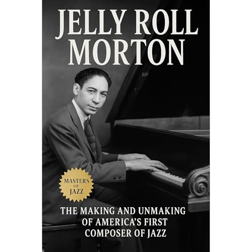 Jelly Roll Morton: The Making and Unmaking of America's First Composer of Jazz : Spang-a-Lang Publishing episode artwork