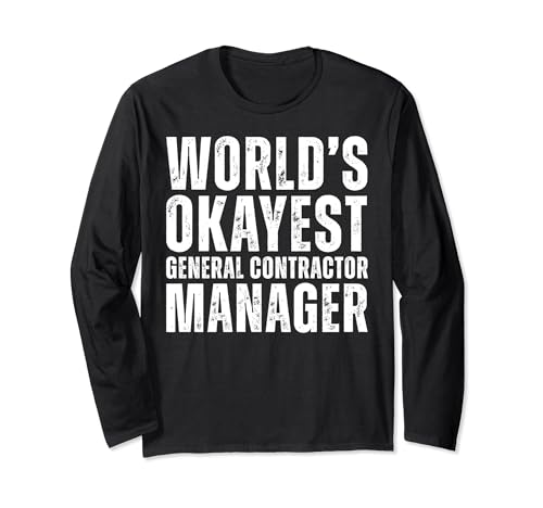 Worlds Okayest General Contractor Manager Funny Coworker Long Sleeve T-Shirt