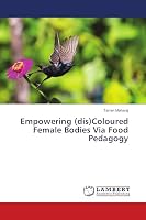 Empowering (dis)Coloured Female Bodies Via Food Pedagogy 6139896711 Book Cover