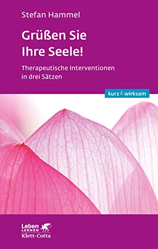 Grussen Sie Ihre Seele Therapeutische Interventionen In Drei Satzen Leben Lernen Kurz Wirksam Ebook Hammel Stefan Amazon De Kindle Shop