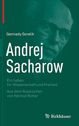 Andrej Sacharow: Ein Leben für Wissenschaft und Freiheit Andrej Sacharow: Ein Leben für Wissenschaft und Freiheit