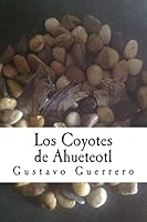 Los Coyotes de Ahueteotl 1517084024 Book Cover