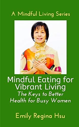 Mindful Eating for Vibrant Living: The keys to Better Health