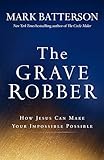 The Grave Robber: How Jesus Can Make Your Impossible Possible
