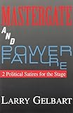 Mastergate and Power Failure: 2 Political Satires for the Stage (Applause Books)