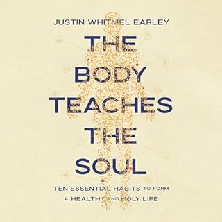 The Body Teaches the Soul Audiobook By Justin Whitmel Earley cover art