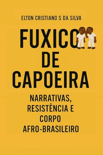 Fuxico de Capoeira: Narrativas, resistência e corpo afro-brasileiro