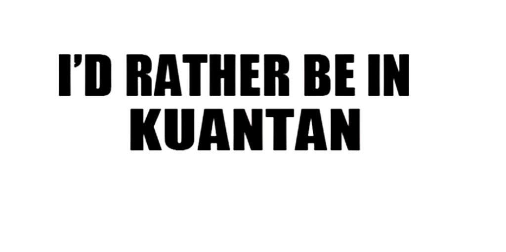 PressFans - I'd Rather BE in KUANTAN Malaysia Decal Car Laptop Wall Sticker