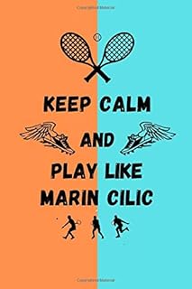 Keep Calm And Play Like Marin Cilic: Tennis Themed Note Book