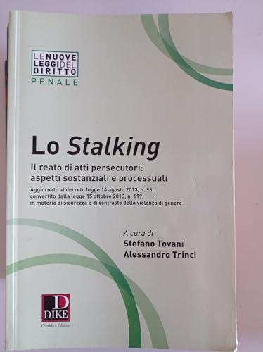 Lo stalking. Il reato di atti persecutori: aspetti sostanziali e process