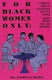 For Black Women Only: A Complete Guide to Successful Life-Style Change, Health, Wealth, Love, and Happiness