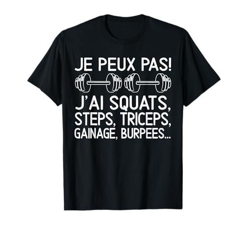 Je Peux Pas J'Ai Squats Steps Triceps Gainage Burpees Cadeau T-Shirt
