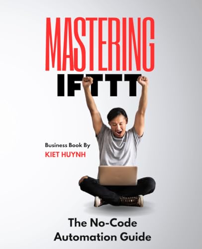 Mastering IFTTT: The No-Code Automation Guide