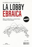 La lobby ebraica. Mito e realtà di un «potere forte» in Italia e nel mondo