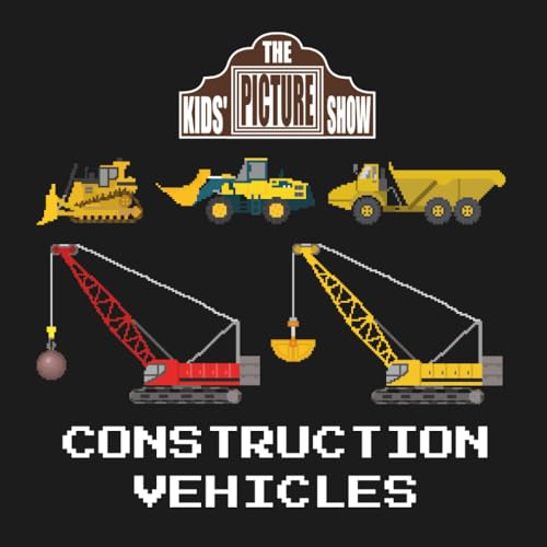 Construction Vehicles (The Kids' Picture Show)