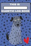 Dog Diabetes Log Book – Blood Sugar & Insulin Tracker for Diabetic Dogs: Pet Glucose Monitoring Journal with Daily Blood Sugar, Insulin Dose, Food ... Veterinary Health Record Book for Dog Owners
