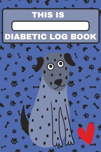 Dog Diabetes Log Book – Blood Sugar & Insulin Tracker for Diabetic Dogs: Pet Glucose Monitoring Journal with Daily Blood Sugar, Insulin Dose, Food ... Veterinary Health Record Book for Dog Owners