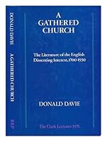 A gathered church: The literature of the English dissenting interest, 1700-1930 (The Clark lectures) 0415500338 Book Cover