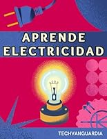 APRENDE ELECTRICIDAD. MANUAL BÁSICO DESDE CERO: GUÍA DE INICIACIÓN DE ELECTRICIDAD PARA PRINCIPIANTES (Spanish Edition) B0CSN8Z9CF Book Cover