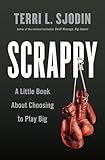 Scrappy: A Little Book About Choosing to Play Big