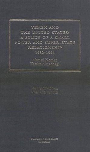 Yemen and the USA: A Super-Power and a Small-state Relationship, 1962-1994 (Library of Modern Middle East Studies, 2)