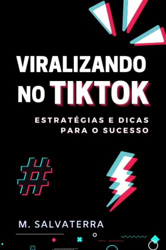 VIRALIZANDO NO TIKTOK: ESTRATÉGIAS E DICAS PARA O SUCESSO (Portug...