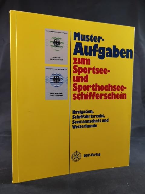 Musteraufgaben zum Sportsee- und Sporthochseeschifferschein: Navigation, Schiffahrtsrecht, Seemannschaft und Wetterkunde