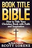 Book Title Bible: How to Title Your Christian Book with Faith and Inspiration
